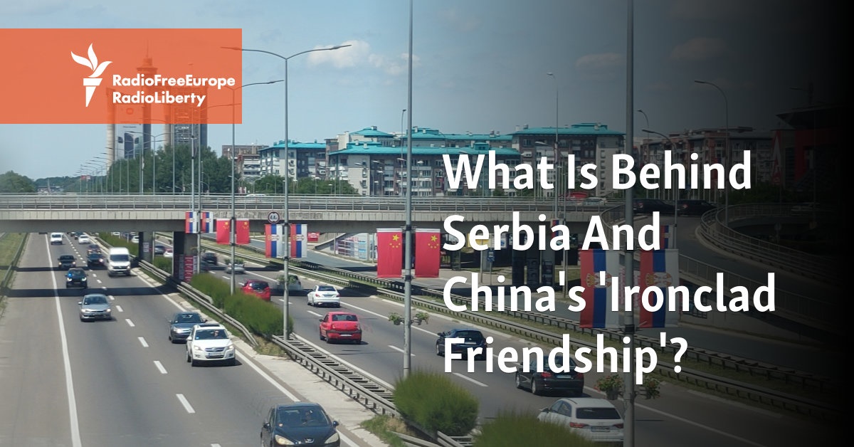 What Is Behind Serbia And China S Ironclad Friendship