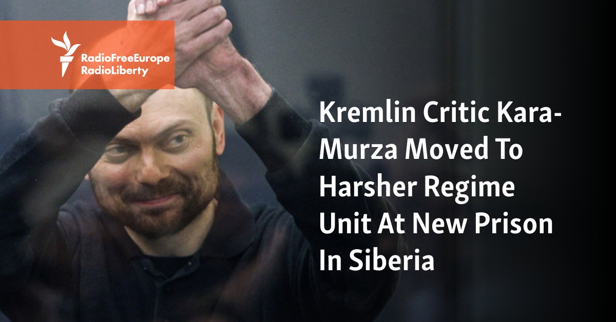 Kremlin Critic Kara Murza Moved To Harsher Regime Unit At New Prison In