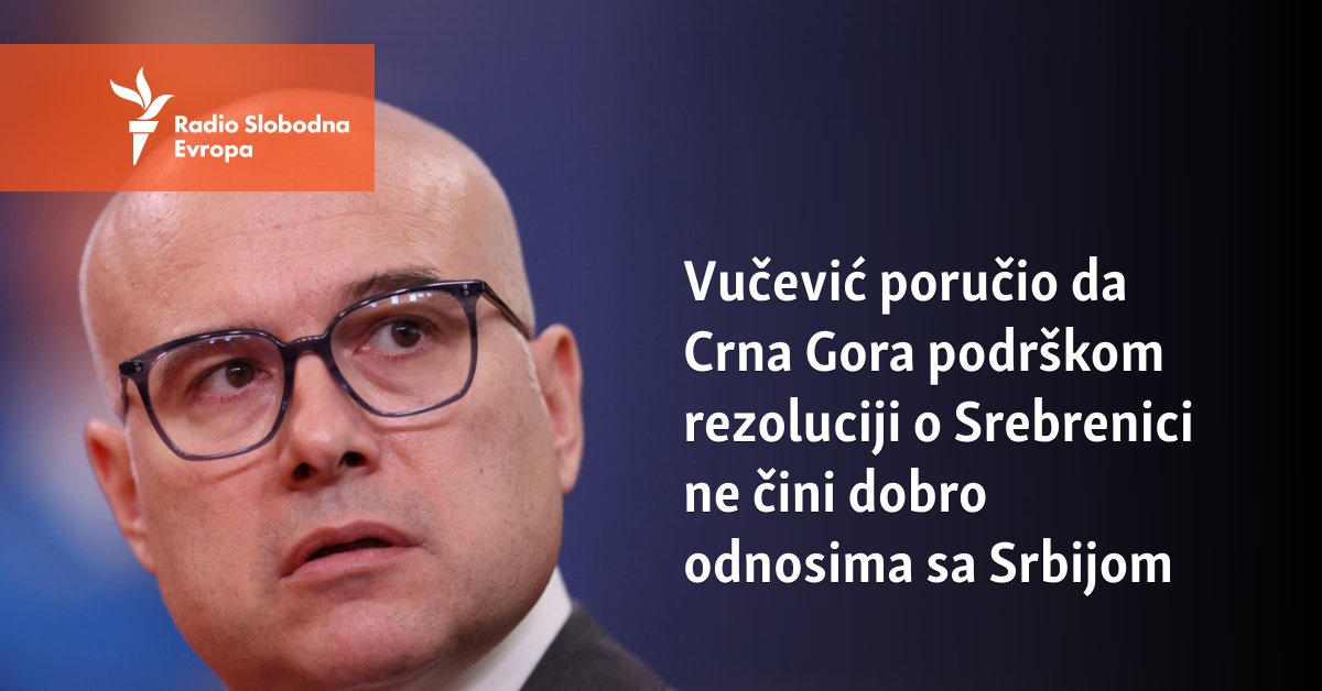 Vu Evi Poru Io Da Crna Gora Podr Kom Rezoluciji O Srebrenici Ne Ini