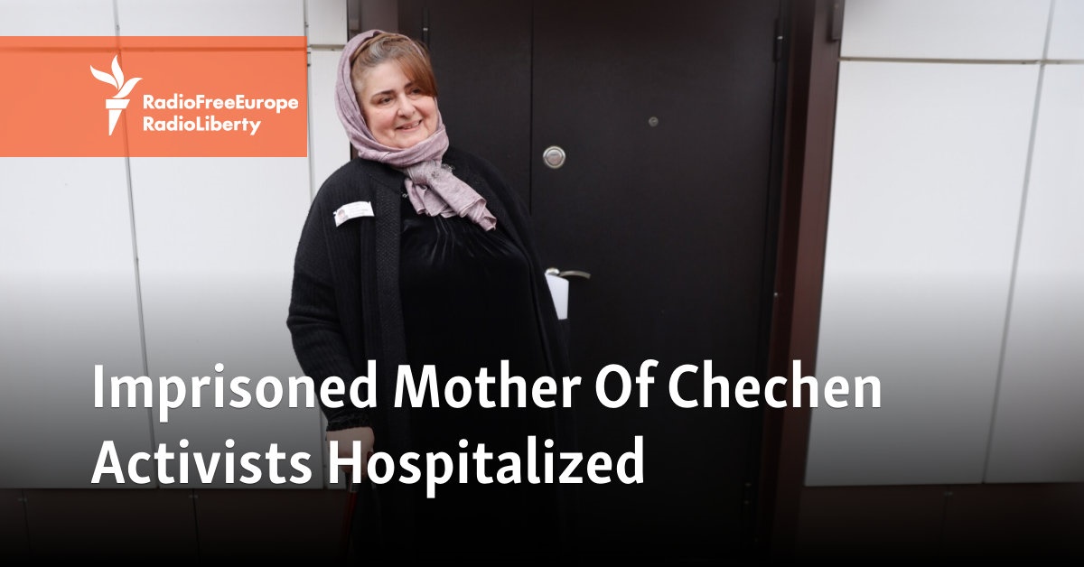 Imprisoned Mother Of Chechen Activists Hospitalized - Vimarsana News