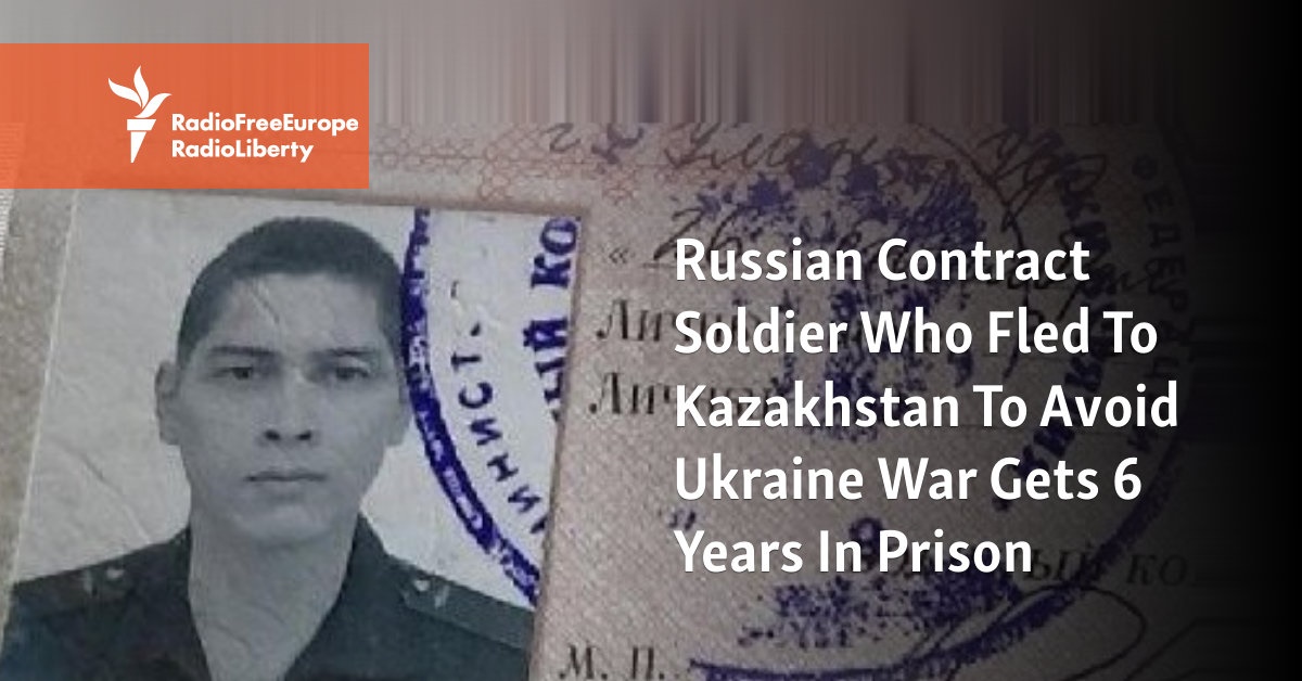 Russian Contract Soldier Who Fled To Kazakhstan To Avoid Ukraine War Gets 6 Years In Prison