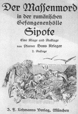 Hans Krieger, Der Massenmord an deutschen und österr.-ung. Soldaten in der rumänischen Gefangenenhölle Sipote. Eine Klage und Anklage, München, 1920.