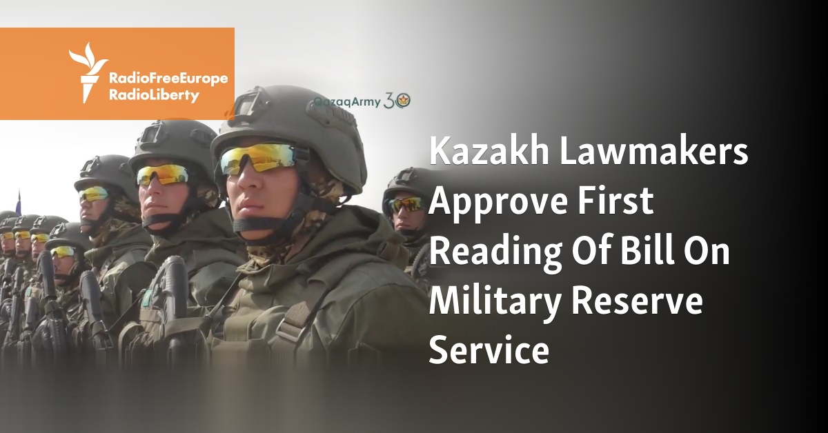 Kazakh Lawmakers Approve First Reading Of Bill On Military Reserve Service - Vimarsana News