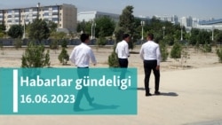 Habarlar gündeligi - 16-njy iýun 2023-nji ýyl