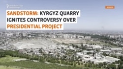 Sandstorm: Kyrgyz Quarry Ignites Controversy Over Presidential Project 