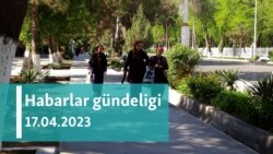 Habarlar gündeligi - 17-nji aprel 2023-nji ýyl