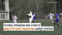 Futbol oýnaýan ene gyrgyz jemgyýetiniň tamasyna garşy çykýar