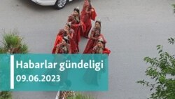 Habarlar gündeligi - 9-njy iýun 2023-nji ýyl