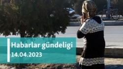 Habarlar gündeligi - 14-nji aprel 2023-nji ýyl