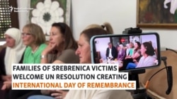 Srebrenica Families Welcome UN Resolution As Belgrade, Serb Leaders React With Anger
