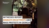Victims, Witnesses Describe 'Premeditated' Attack On Georgian Protesters