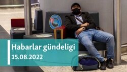 Habarlar gündeligi - 15-nji awgust, 2022-nji ýyl