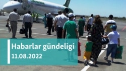 Habarlar gündeligi - 11-nji awgust, 2022-nji ýyl