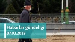 Habarlar gündeligi - 7-nji mart, 2022-nji ýyl