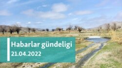 Habarlar gündeligi - 21-nji aprel, 2022-nji ýyl