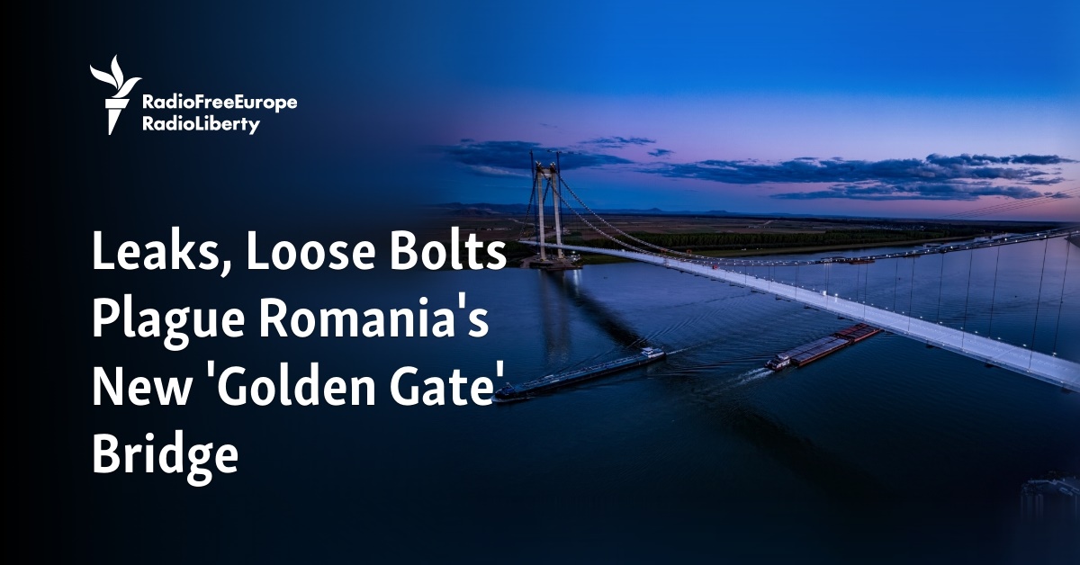Leaks, Loose Bolts Plague Romania's New 'Golden Gate' Bridge - Vimarsana News