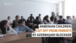 Armenian Children Cut Off From Parents By Azerbaijani Blockade