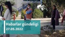 Habarlar gündeligi - 27-nji maý, 2022-nji ýyl