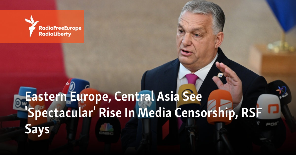 Eastern Europe, Central Asia See 'Spectacular' Rise In Media Censorship ...