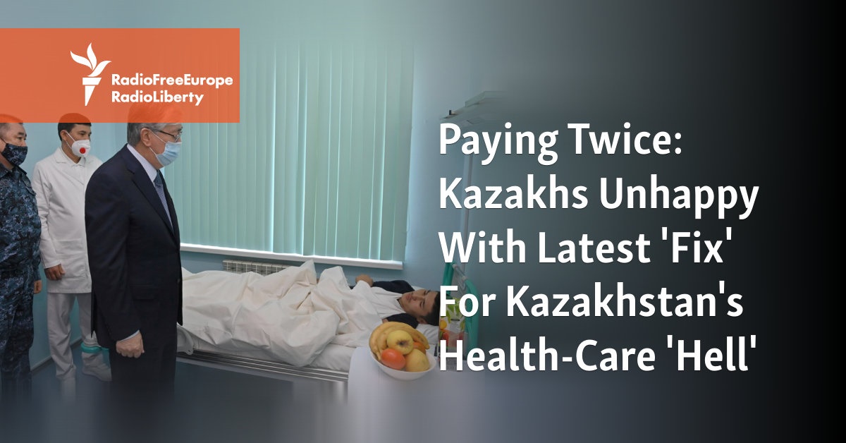 Paying Twice: Kazakhs Unhappy With Latest 'Fix' For Kazakhstan's Health-Care 'Hell' - Vimarsana News