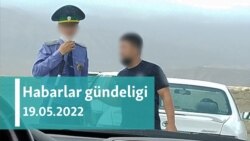 Habarlar gündeligi - 19-njy maý, 2022-nji ýyl