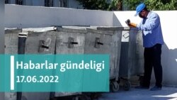 Habarlar gündeligi - 17-nji iýun, 2022-nji ýyl