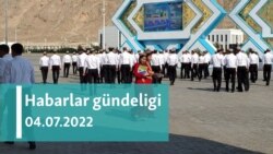 Habarlar gündeligi - 4-nji iýul, 2022-nji ýyl