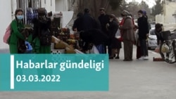 Habarlar gündeligi - 3-nji mart, 2022-nji ýyl