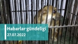 Habarlar gündeligi - 27-nji iýul, 2022-nji ýyl