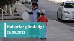 Habarlar gündeligi - 26-njy maý, 2022-nji ýyl