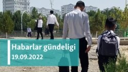 Habarlar gündeligi - 19-njy sentýabr, 2022-nji ýyl