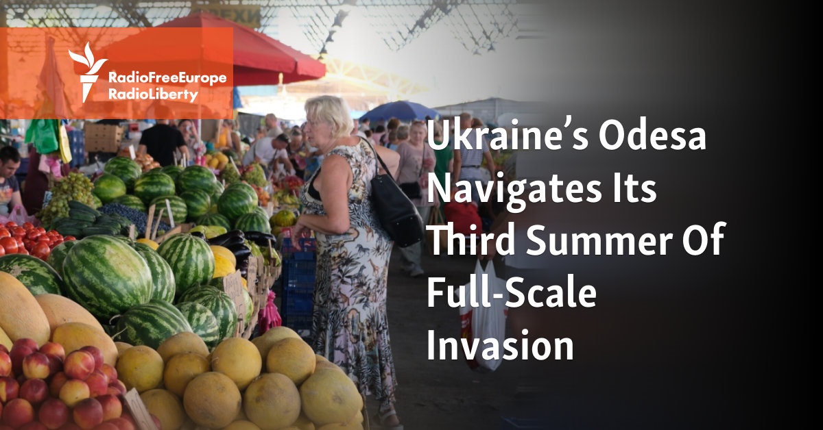 Ukraine's Odesa Navigates Its Third Summer Of Full-Scale Invasion