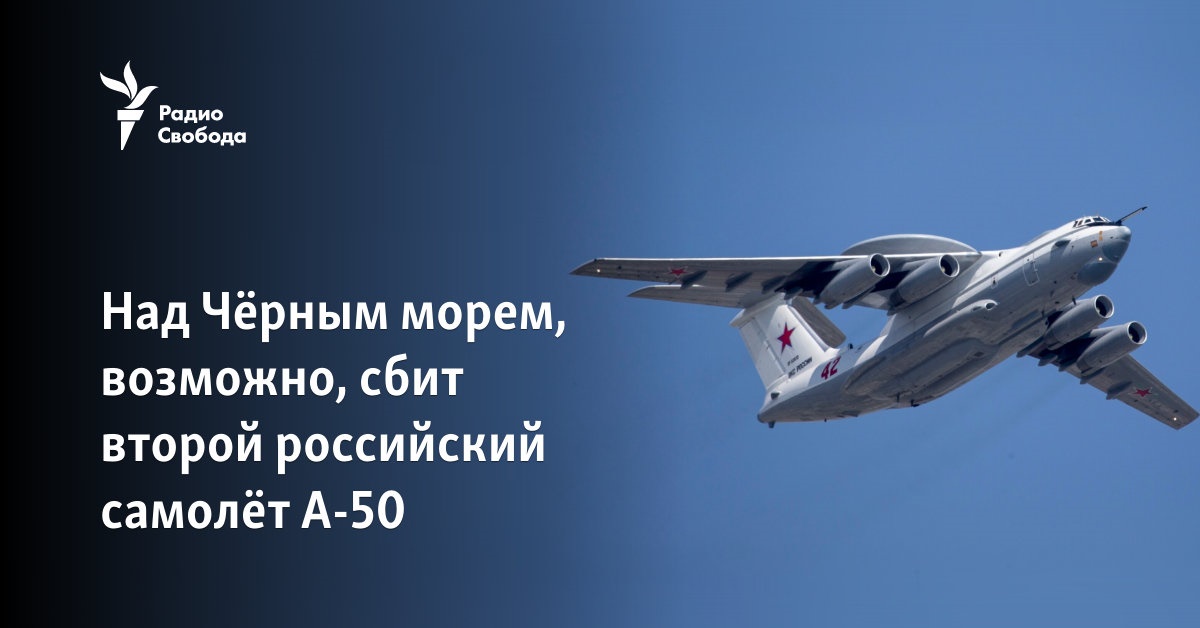 A second Russian A-50 plane may have been shot down over the Black Sea