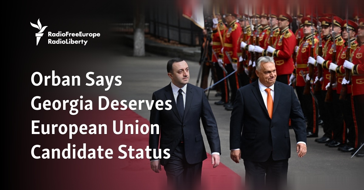 Orban Says Georgia Deserves European Union Candidate Status - Vimarsana News