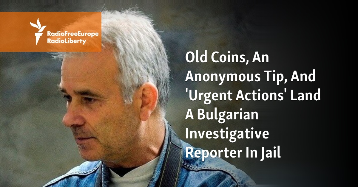 Old Coins, An Anonymous Tip, And 'Urgent Actions' Land A Bulgarian Investigative Reporter In Jail - Vimarsana News