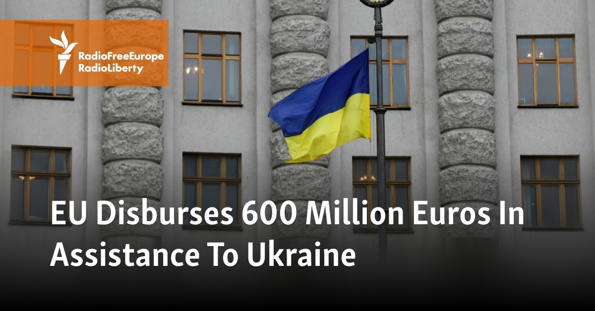 EU Disburses 600 Million Euros In Assistance To Ukraine