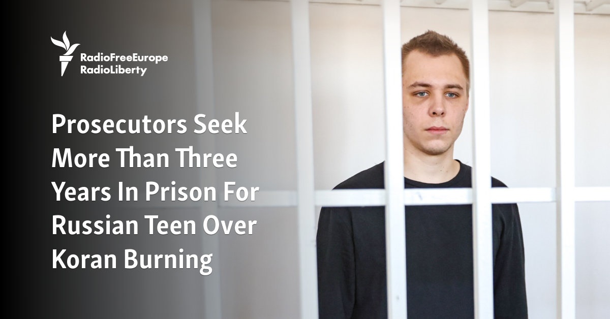 Prosecutors Seek More Than Three Years In Prison For Russian Teen Over Koran Burning - Vimarsana News
