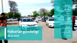 Habarlar gündeligi – 20-nji dekabr, 2016 ý.