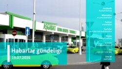 Habarlar gündeligi – 19-njy iýul, 2016 ý.