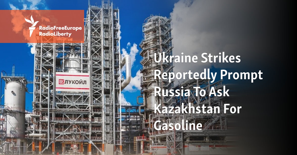 Ukraine Strikes Reportedly Prompt Russia To Ask Kazakhstan For Gasoline - Vimarsana News
