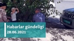 Habarlar gündeligi - 28-nji iýun, 2021-nji ýyl