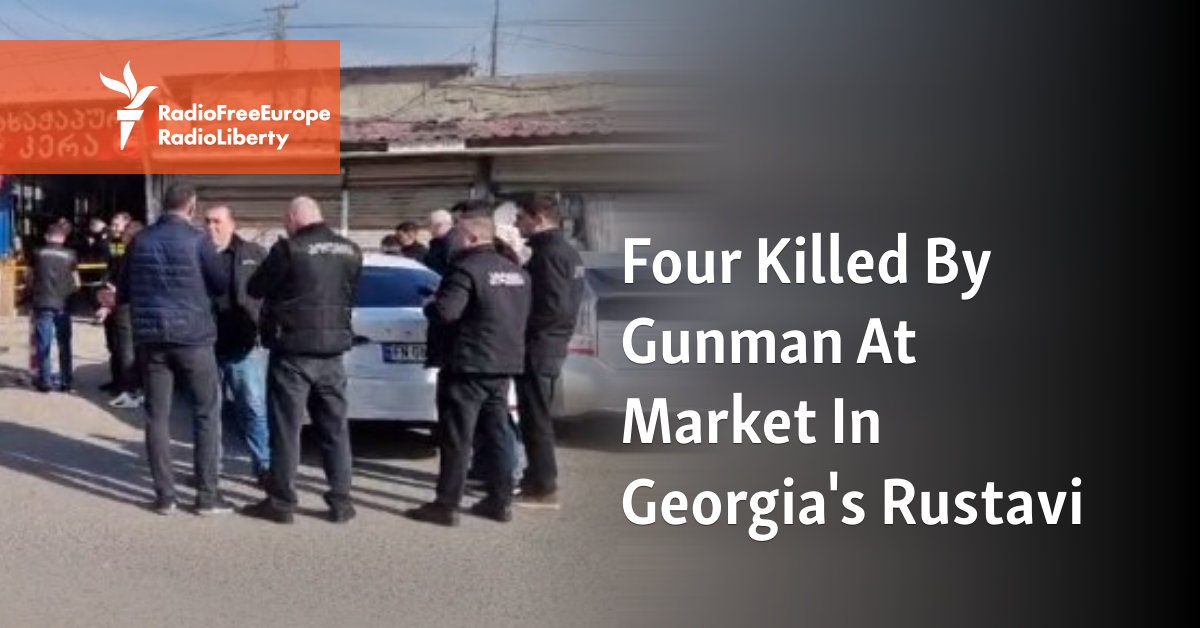 Four Killed By Gunman At Market In Georgia's Rustavi - Vimarsana News