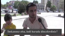 İmkanınız olsa indi harda dincələrdiniz?