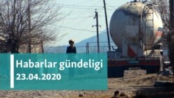 Habarlar gündeligi - 23-nji aprel, 2020-nji ýyl