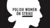 Па ўсёй Польшчы жанчыны ў панядзелак страйкуюць супраць новага закону аб абортах