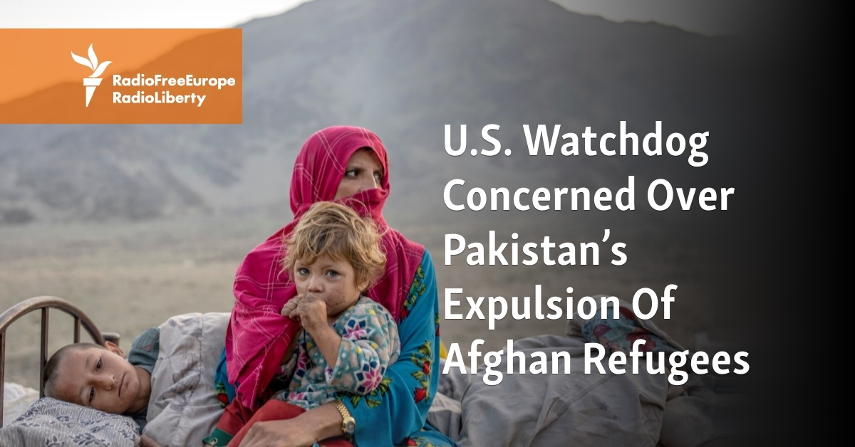 U.S. Watchdog Concerned Over Pakistan’s Expulsion Of Afghan Refugees