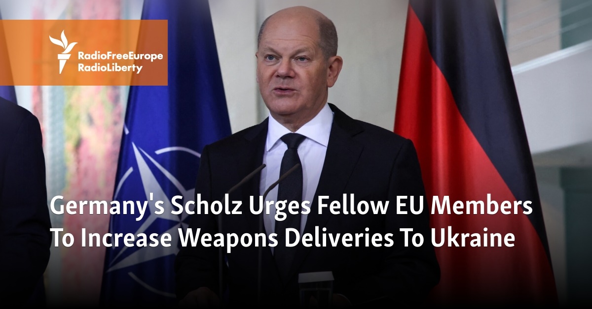 Germany's Scholz Urges Fellow EU Members To Increase Weapons Deliveries ...