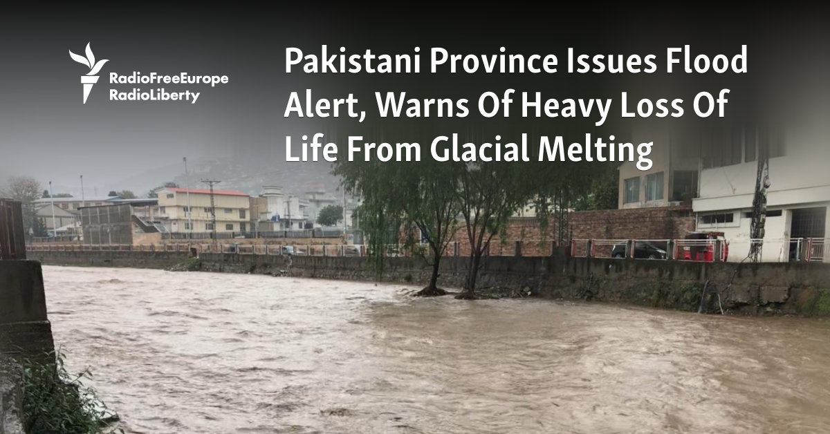 Pakistani Province Issues Flood Alert, Warns Of Heavy Loss Of Life From ...