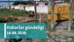 Habarlar gündeligi - 16-njy iýun, 2020-nji ýyl