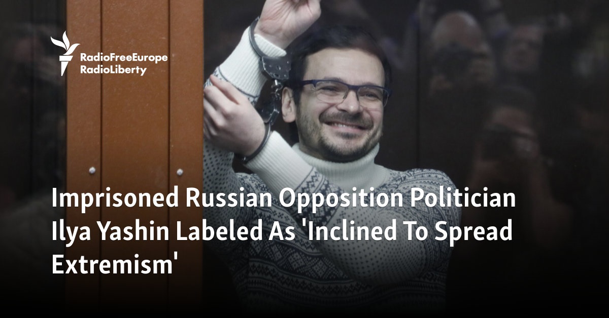 Imprisoned Russian Opposition Politician Ilya Yashin Labeled As ...